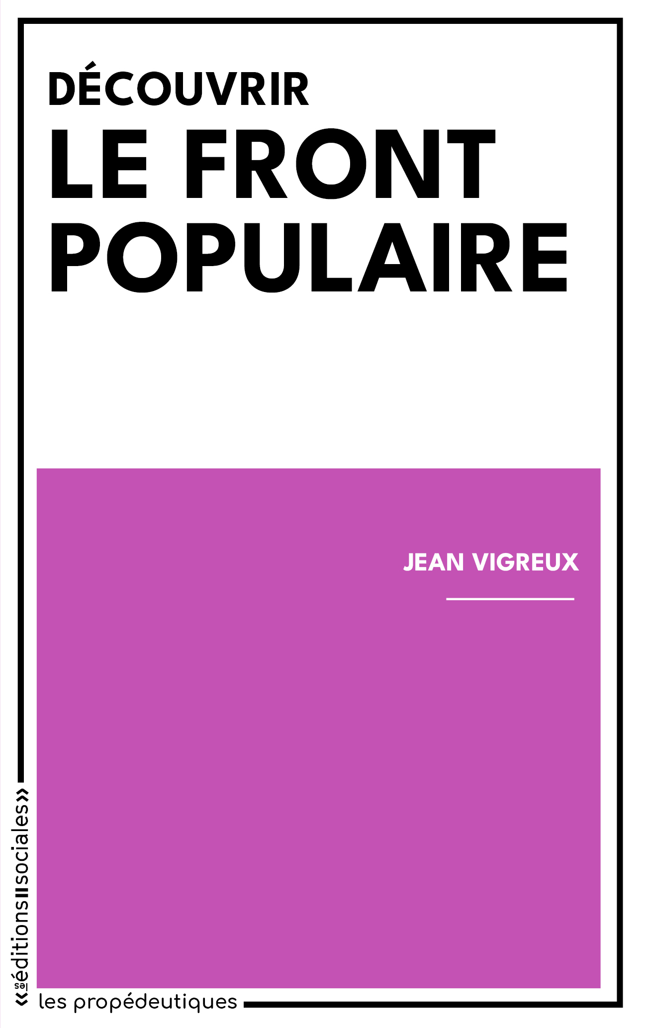 <b>AVANT-PREMIÈRE</b> Jean Vigreux, <i>Découvrir le Front populaire</i>