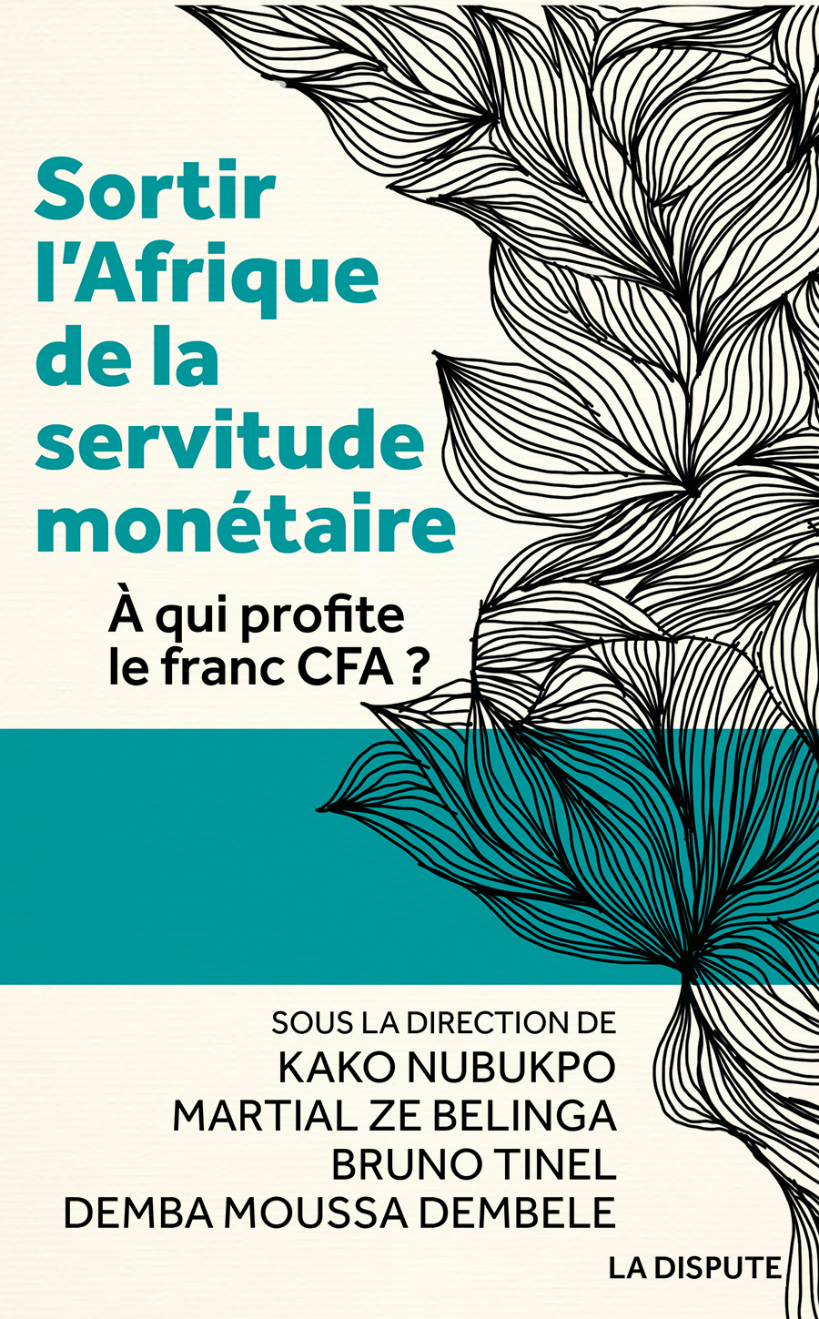 Kako Nubukpo - Martial Ze Belinga - Bruno Tinel - Demba Moussa Dembele, Sortir l’Afrique de la servitude monétaire